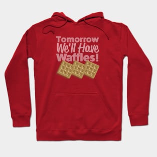 Tomorrow We'll Have Waffles! Hoodie